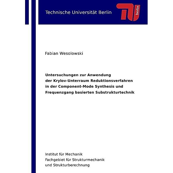 Untersuchungen zur Anwendung der Krylov-Unterraum Reduktionsverfahren in der Component-Mode Synthesis und Frequenzgang basierten Substrukturtechnik, Fabian Wesolowski