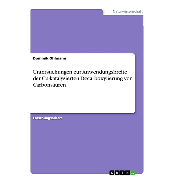 Untersuchungen zur Anwendungsbreite der Cu-katalysierten Decarboxylierung von Carbonsäuren, Dominik Ohlmann