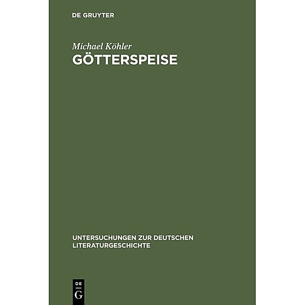 Untersuchungen zur deutschen Literaturgeschichte / Götterspeise, Michael Köhler