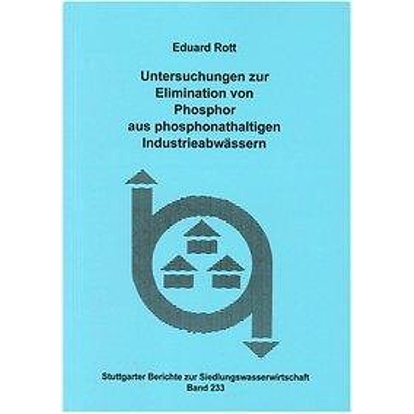Untersuchungen zur Elimination von Phosphor aus phosphonathaltigen Industrieabwässern, Eduard Rott