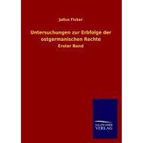 Untersuchungen zur Erbfolge der ostgermanischen Rechte, Julius Ficker