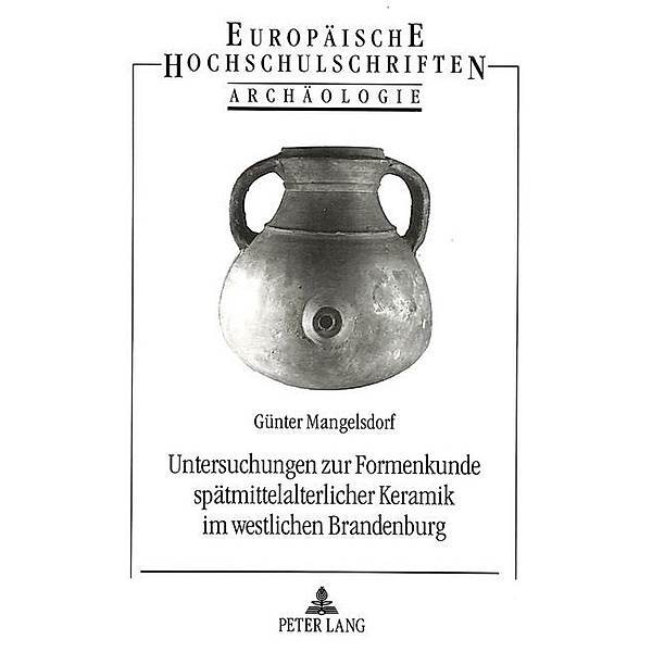 Untersuchungen zur Formenkunde spätmittelalterlicher Keramik im westlichen Brandenburg, Birgit Mangelsdorf