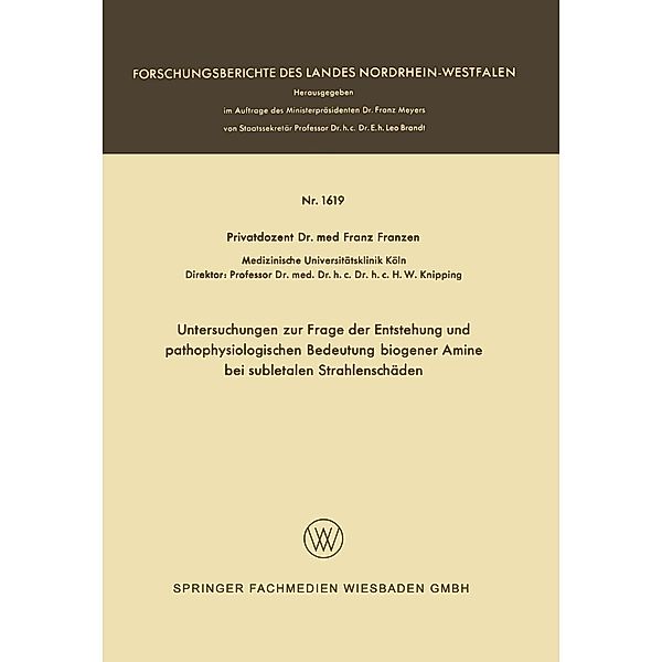 Untersuchungen zur Frage der Entstehung und pathophysiologischen Bedeutung biogener Amine bei subletalen Strahlenschäden / Forschungsberichte des Landes Nordrhein-Westfalen Bd.1619, Franz Franzen