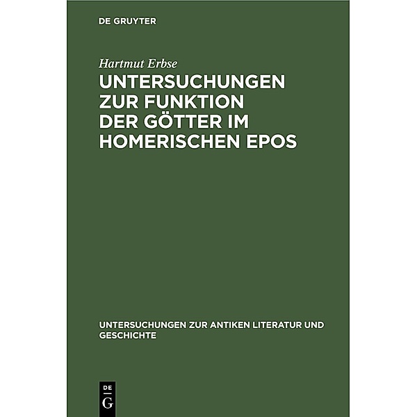 Untersuchungen zur Funktion der Götter im homerischen Epos / Untersuchungen zur antiken Literatur und Geschichte, Hartmut Erbse