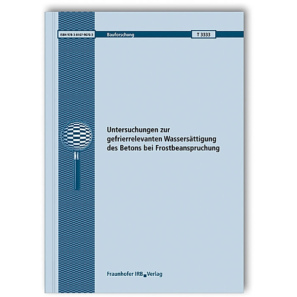 Untersuchungen zur gefrierrelevanten Wassersättigung des Betons bei Frostbeanspruchung, W. Brameshuber, C. Kerschl