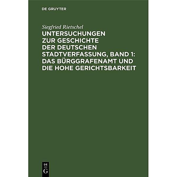 Untersuchungen zur Geschichte der deutschen Stadtverfassung, Band 1: Das Bürggrafenamt und die Hohe Gerichtsbarkeit, Siegfried Rietschel