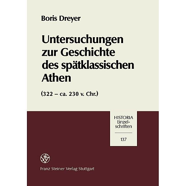 Untersuchungen zur Geschichte des spätklassischen Athen (322-ca. 230 v. Chr.), Boris Dreyer