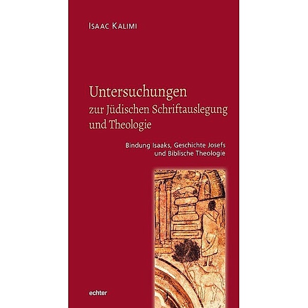 Untersuchungen zur Jüdischen Schriftauslegung und Theologie, Isaac Kalimi
