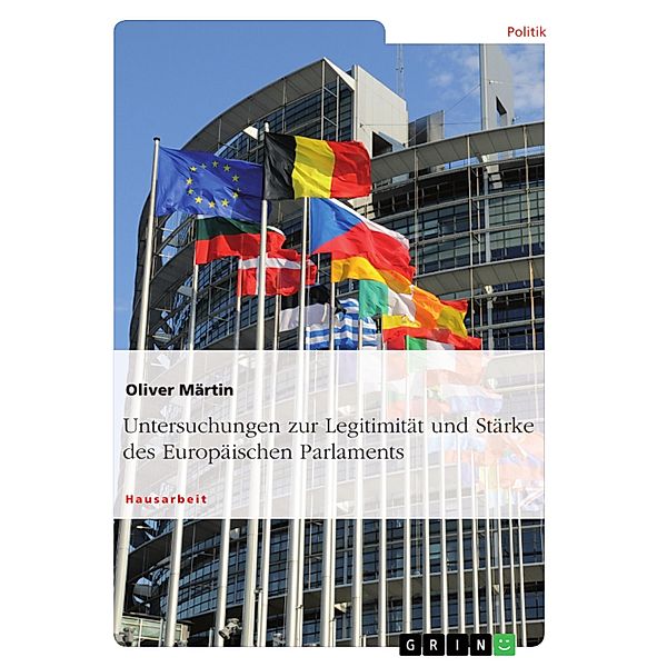 Untersuchungen zur Legitimität und Stärke des Europäischen Parlaments, Oliver Märtin