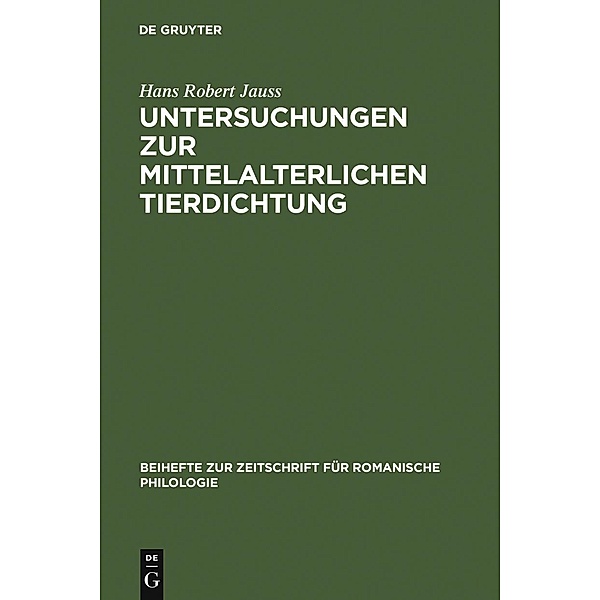 Untersuchungen zur mittelalterlichen Tierdichtung / Beihefte zur Zeitschrift für romanische Philologie Bd.100, Hans Robert Jauss