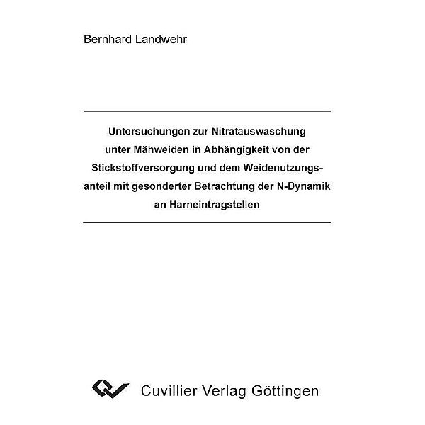 Untersuchungen zur Nitratauswaschung unter Mähweiden in Abhängigkeit von der Stickstoffversorgung und dem Weidennutzungsanteil mit gesonderter Betrachtung der N-Dynamik an Harneintragstellen