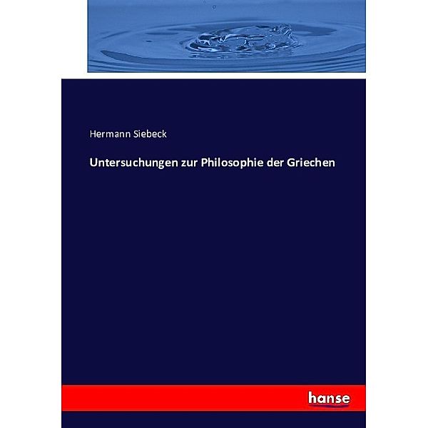 Untersuchungen zur Philosophie der Griechen, Hermann Siebeck