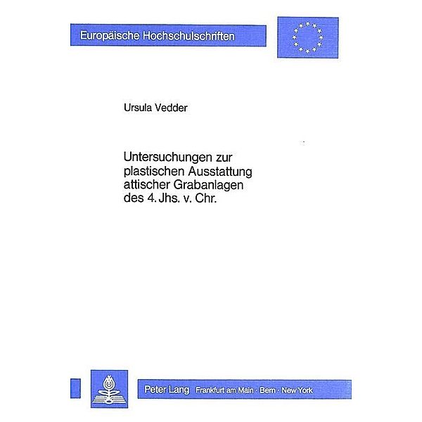 Untersuchungen zur plastischen Ausstattung attischer Grabanlagen des 4. Jhs. v. Chr., Ursula Vedder