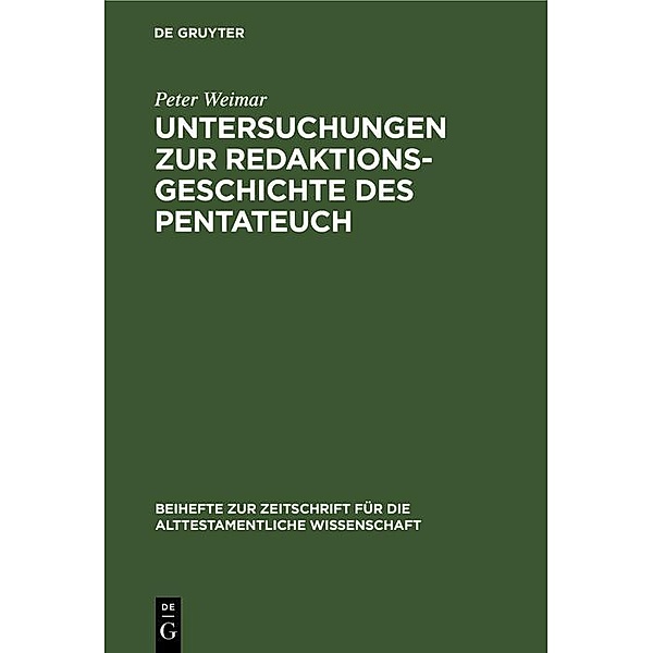 Untersuchungen zur Redaktionsgeschichte des Pentateuch / Beihefte zur Zeitschrift für die alttestamentliche Wissenschaft Bd.146, Peter Weimar