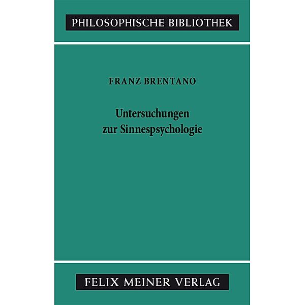 Untersuchungen zur Sinnespsychologie / Philosophische Bibliothek Bd.315, Franz Brentano