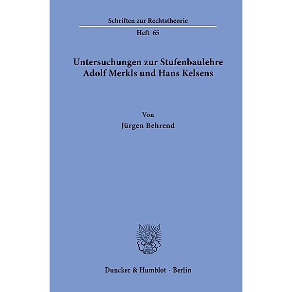 Untersuchungen zur Stufenbaulehre Adolf Merkls und Hans Kelsens., Jürgen Behrend