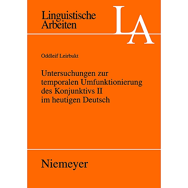 Untersuchungen zur temporalen Umfunktionierung des Konjunktivs II im heutigen Deutsch / Linguistische Arbeiten Bd.519, Oddleif Leirbukt