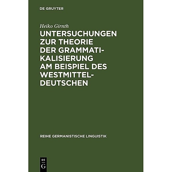 Untersuchungen zur Theorie der Grammatikalisierung am Beispiel des Westmitteldeutschen / Reihe Germanistische Linguistik Bd.223, Heiko Girnth