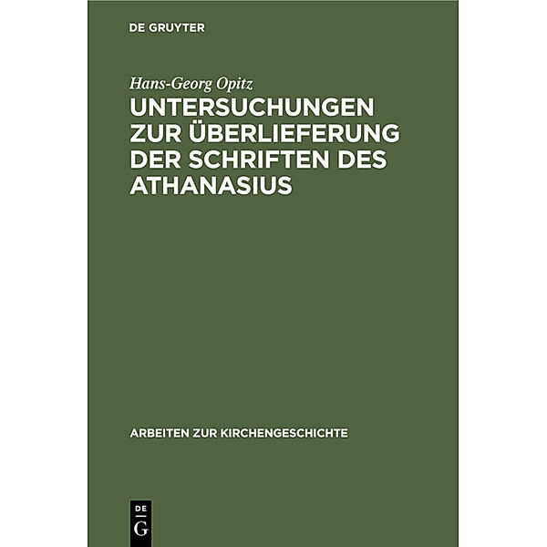 Untersuchungen zur Überlieferung der Schriften des Athanasius, Hans-Georg Opitz