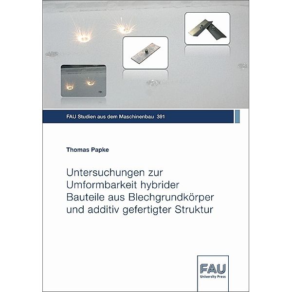 Untersuchungen zur Umformbarkeit hybrider Bauteile aus Blechgrundkörper und additiv gefertigter Struktur, Thomas Papke