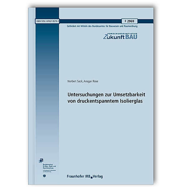 Untersuchungen zur Umsetzbarkeit von druckentspanntem Isolierglas. Abschlussbericht, Norbert Sack, Ansgar Rose