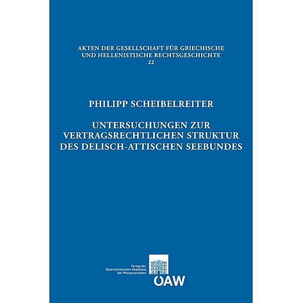 Untersuchungen zur vertragsrechtlichen Struktur des delisch-attischen Seebundes, Philipp Scheibelreiter