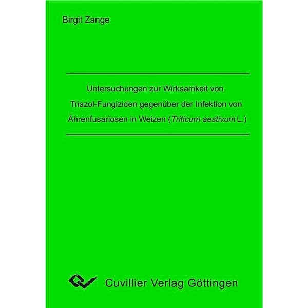 Untersuchungen zur Wirksamkeit von Triazol-Fungiziden gegenüber der Infektion von Ährenfusariosen in Weizen (Triticum aestivum L.)