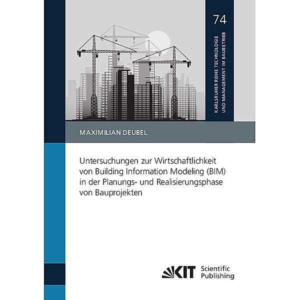 Untersuchungen zur Wirtschaftlichkeit von Building Information Modeling (BIM) in der Planungs- und Realisierungsphase von Bauprojekten, Maximilian Deubel