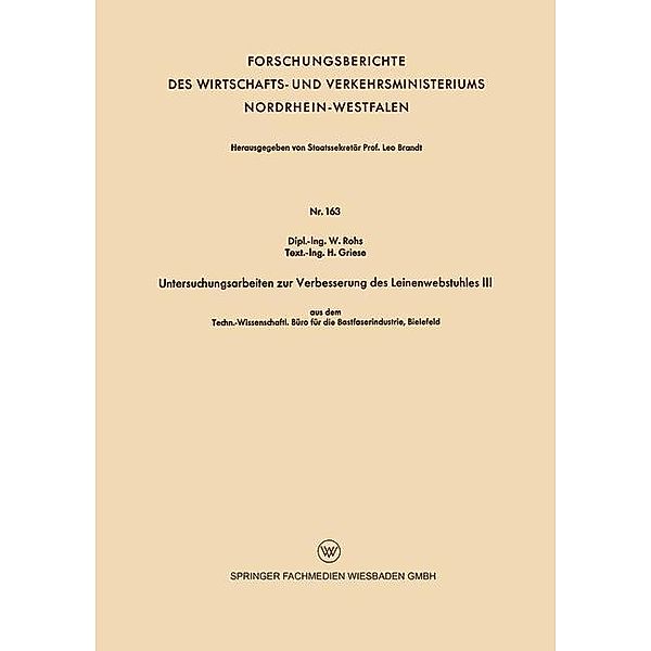 Untersuchungsarbeiten zur Verbesserung des Leinenwebstuhles III / Forschungsberichte des Wirtschafts- und Verkehrsministeriums Nordrhein-Westfalen, W. Rohs, H. Griese