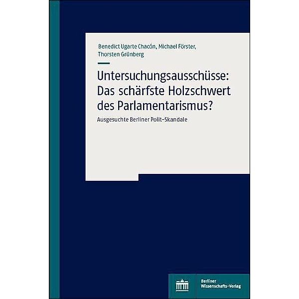 Untersuchungsausschüsse: Das schärfste Holzschwert des Parlamentarismus?, Benedict Ugarte Chacon, Michael Förster, Thorsten Grünberg