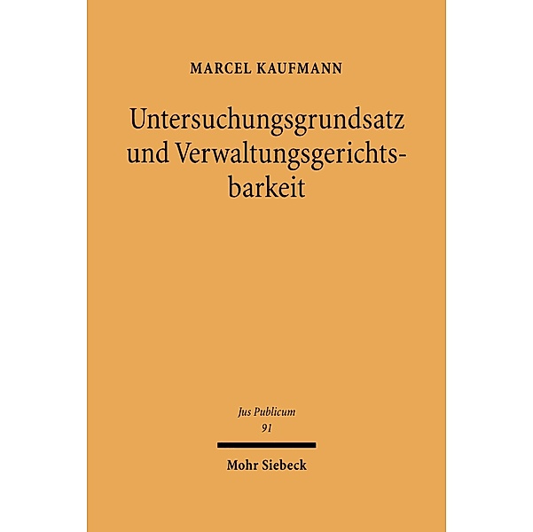Untersuchungsgrundsatz und Verwaltungsgerichtsbarkeit, Marcel Kaufmann