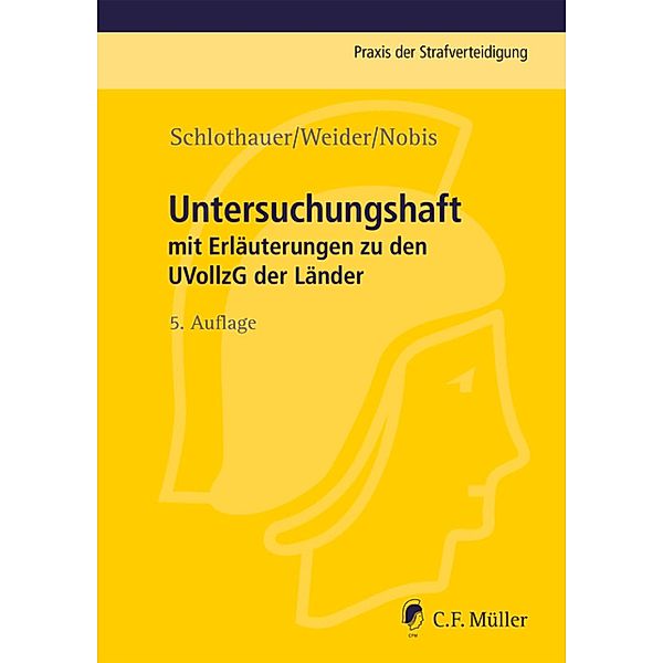 Untersuchungshaft / Praxis der Strafverteidigung Bd.14, Reinhold Schlothauer, Hans-Joachim Weider, Frank Nobis