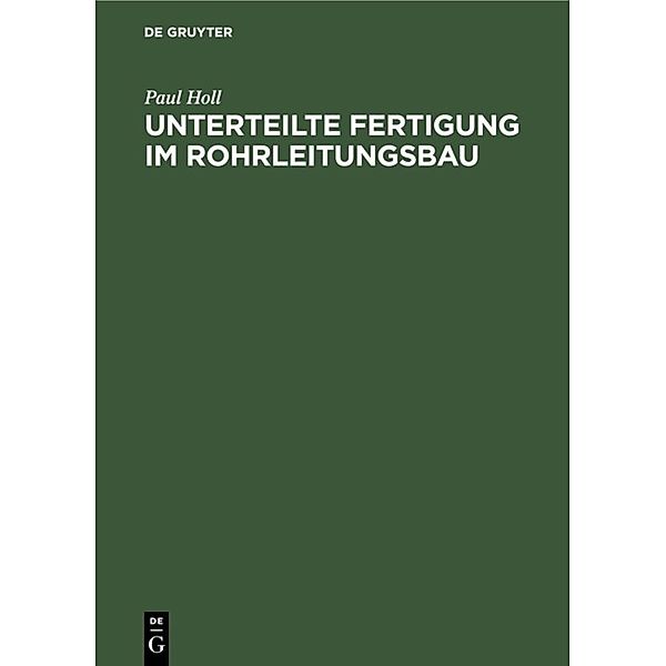 Unterteilte Fertigung im Rohrleitungsbau, Paul Holl