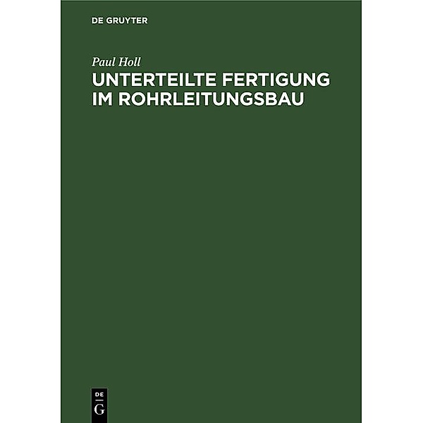 Unterteilte Fertigung im Rohrleitungsbau / Jahrbuch des Dokumentationsarchivs des österreichischen Widerstandes, Paul Holl