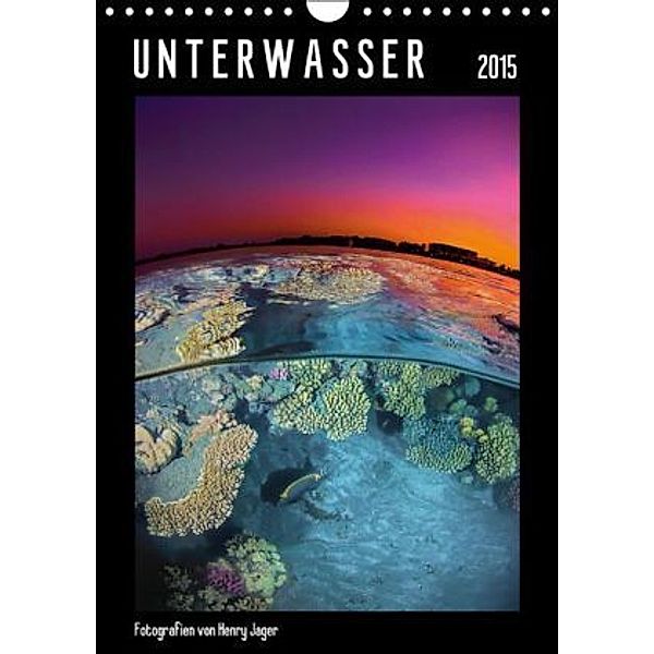 Unterwasser (Wandkalender 2015 DIN A4 hoch), Henry Jager