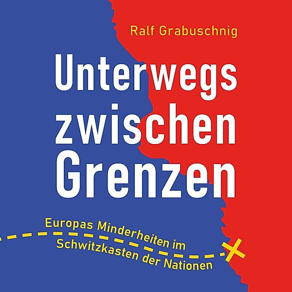 Unterwegs - 1 - Unterwegs zwischen Grenzen, Ralf Grabuschnig
