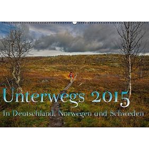 Unterwegs 2015 In Deutschland, Norwegen und Schweden (Wandkalender 2015 DIN A2 quer), Volker Andiel