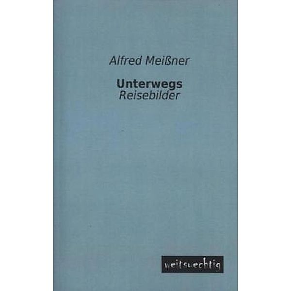 Unterwegs, Alfred Meißner