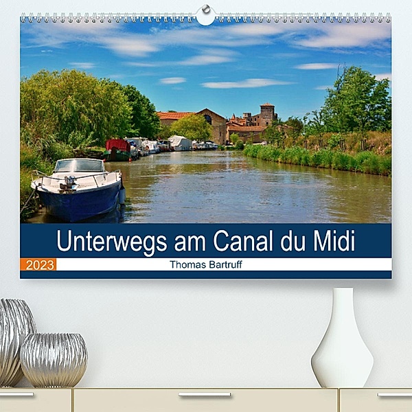 Unterwegs am Canal du Midi (Premium, hochwertiger DIN A2 Wandkalender 2023, Kunstdruck in Hochglanz), Thomas Bartruff
