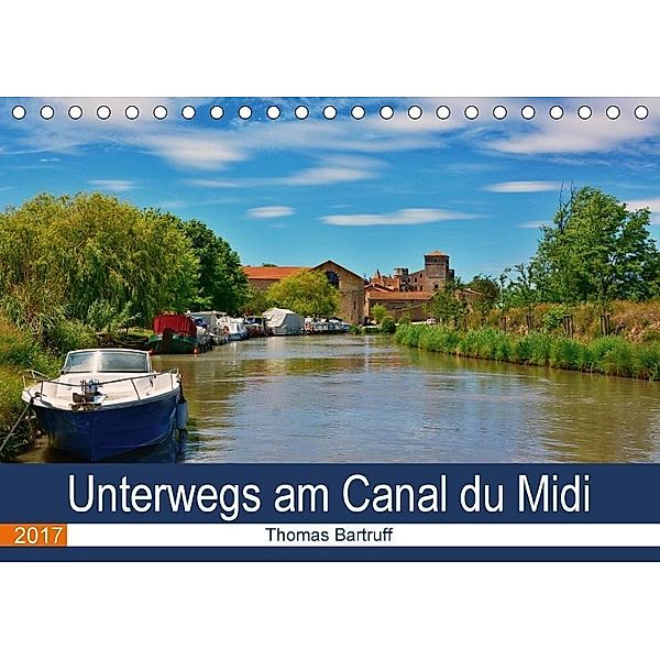 Unterwegs am Canal du Midi (Tischkalender 2017 DIN A5 quer), Thomas Bartruff