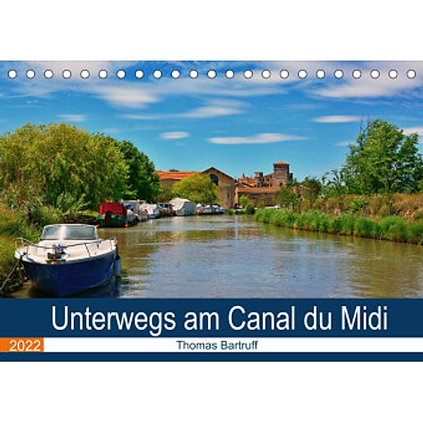 Unterwegs am Canal du Midi (Tischkalender 2022 DIN A5 quer), Thomas Bartruff