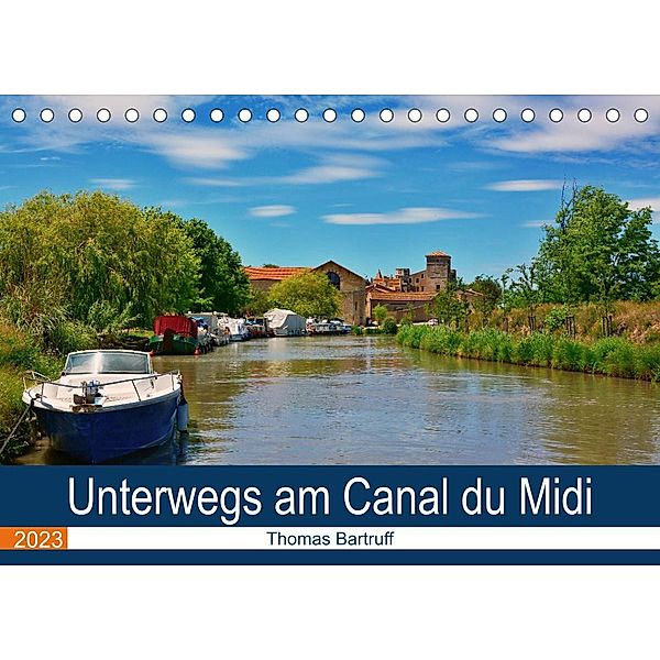 Unterwegs am Canal du Midi (Tischkalender 2023 DIN A5 quer), Thomas Bartruff