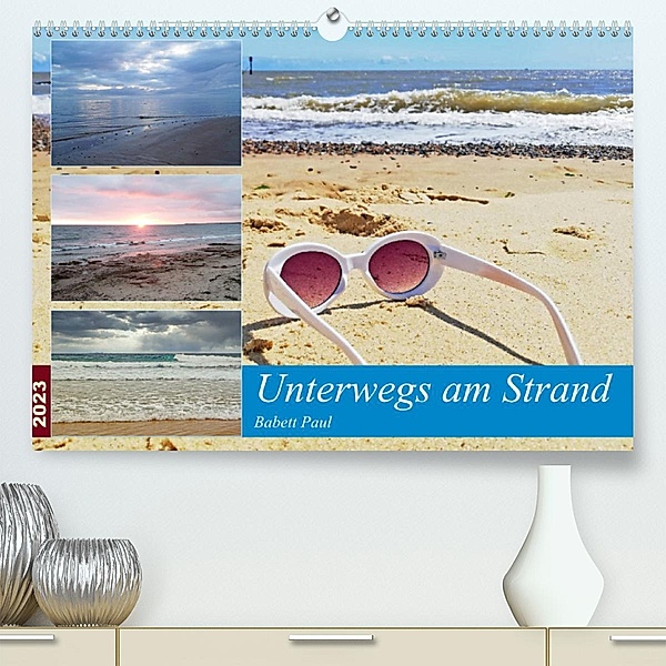 Unterwegs am Strand (Premium, hochwertiger DIN A2 Wandkalender 2023, Kunstdruck in Hochglanz), Babett Paul - Babett's Bildergalerie