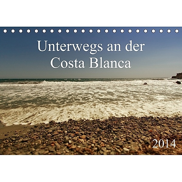 Unterwegs an der Costa Blanca (Tischkalender 2014 DIN A5 quer), r.gue.