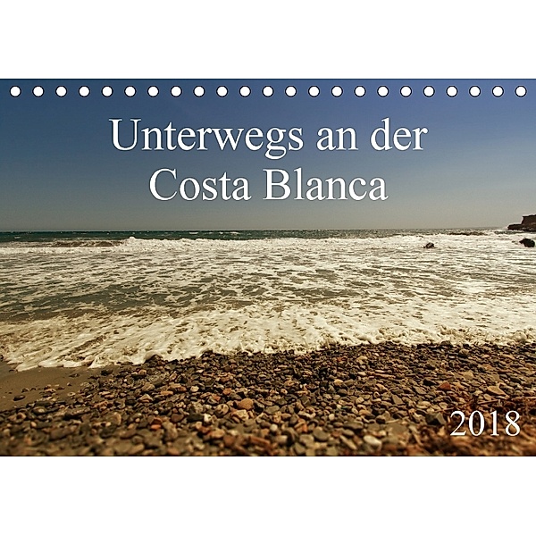 Unterwegs an der Costa Blanca (Tischkalender 2018 DIN A5 quer), r.gue.