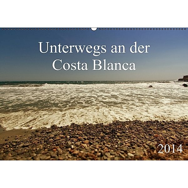 Unterwegs an der Costa Blanca (Wandkalender 2014 DIN A2 quer), r.gue