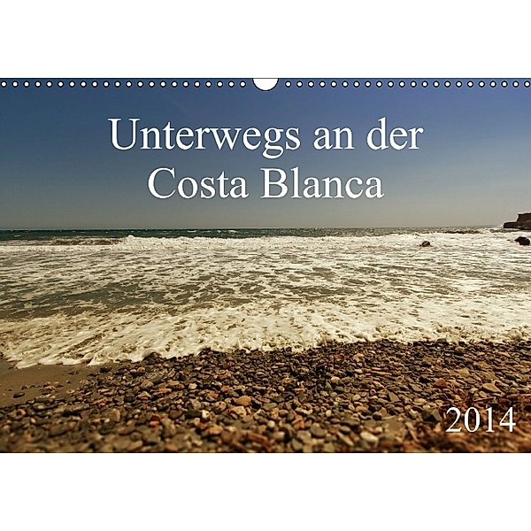 Unterwegs an der Costa Blanca (Wandkalender 2014 DIN A3 quer), r.gue