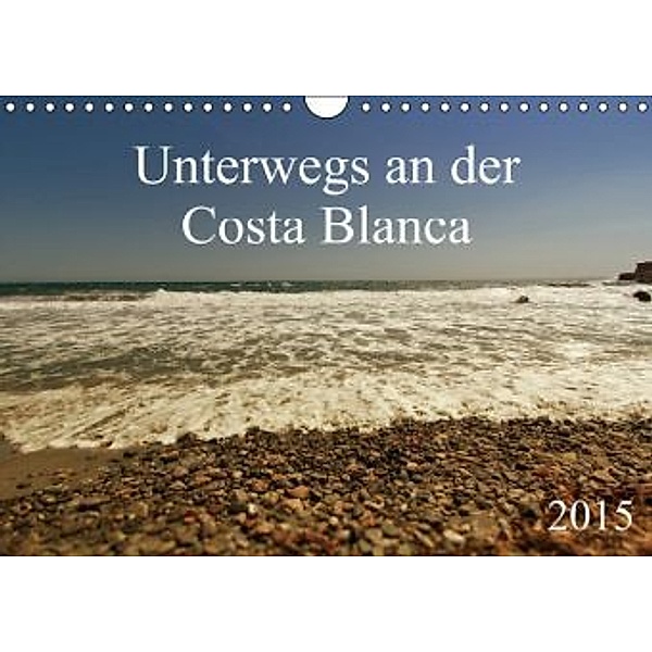 Unterwegs an der Costa Blanca (Wandkalender 2015 DIN A4 quer), r.gue.