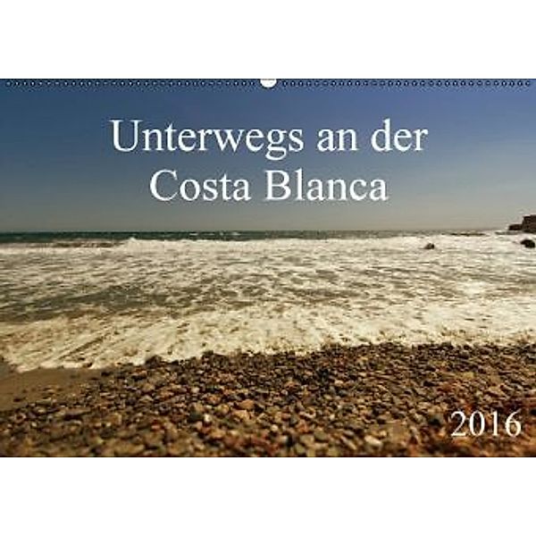 Unterwegs an der Costa Blanca (Wandkalender 2016 DIN A2 quer), r.gue.
