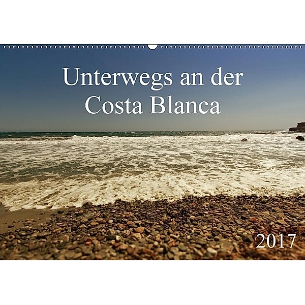 Unterwegs an der Costa Blanca (Wandkalender 2017 DIN A2 quer), r.gue.